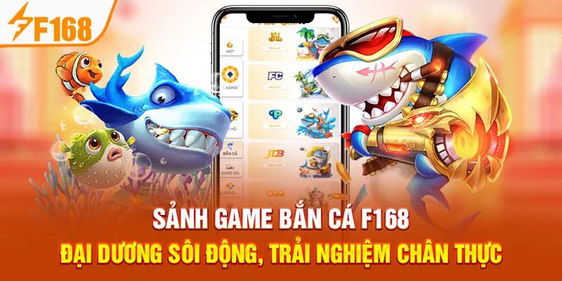 Sảnh Game Bắn Cá F168 – Đại Dương Sôi Động, Trải Nghiệm Chân Thực